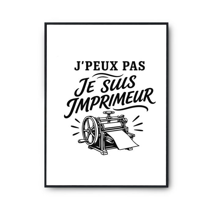 Poster J’peux pas je suis Imprimeur J'peux pas minimaliste | Affiche Papier Photo 310 g Finition Perlée Format Taille A2