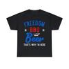 Freedom BBQ And Beer That's Why I'm Here Graphic Tee Shirt, S-5XL