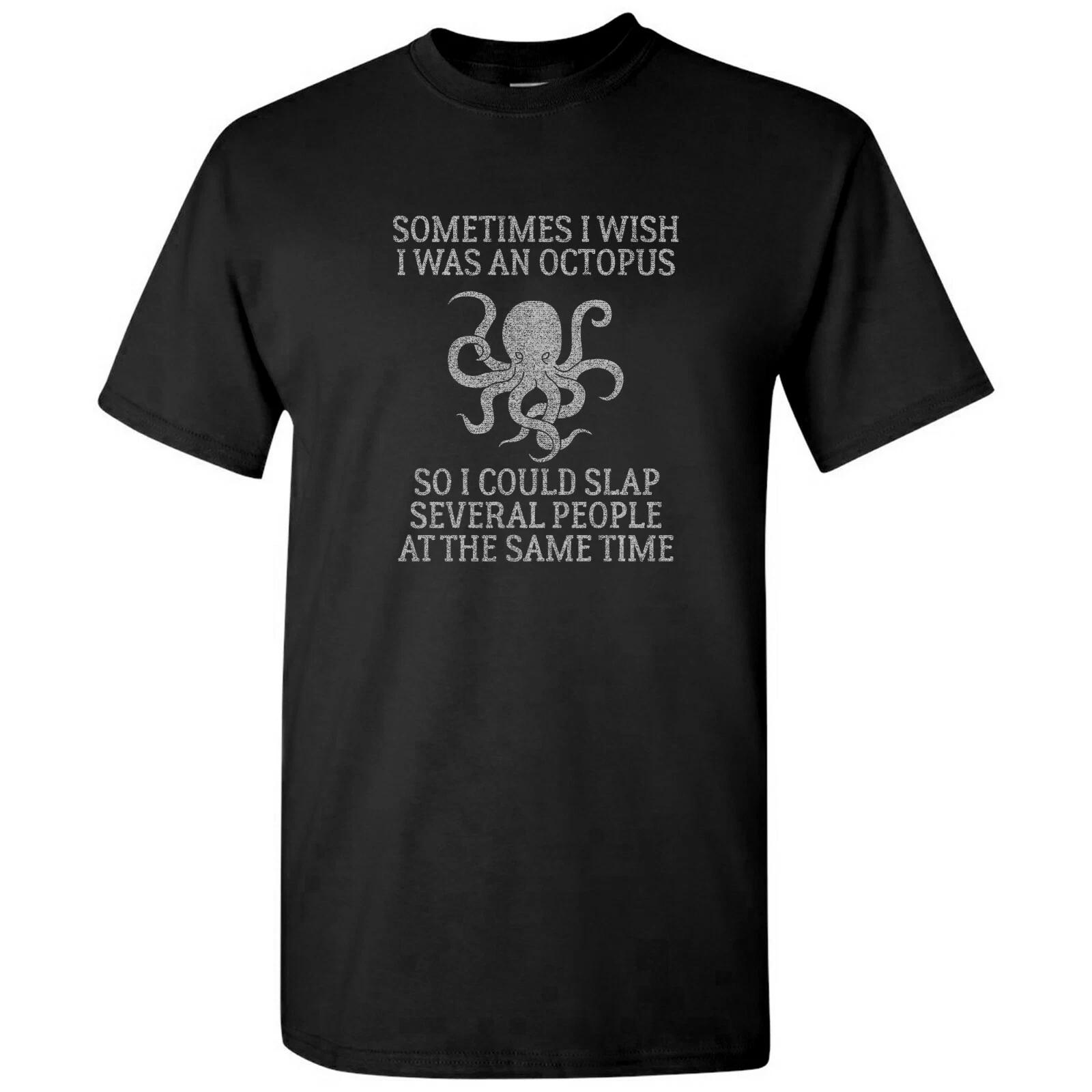 

I Wish I was an Octopus So I Could Slap Several People at Once - Funny T Shirt 3XL