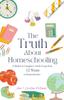 Buch The Truth About Homeschooling : A Mother & Daughter's Inside Scoop from 12 Years As Homeschoolers