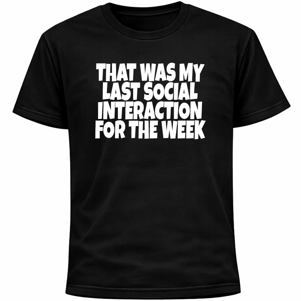 That Was My Last Social Interaction for the Week Shirt | Introvert Humor Funny 4XL