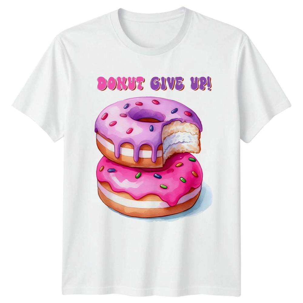 Donut Give Up Pun TShirt Funny Foodie Graphic Tee Sweet Treat S