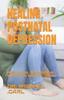 The Healing Postnatal Depression : Postnatal Depression: What You Need To Know Book