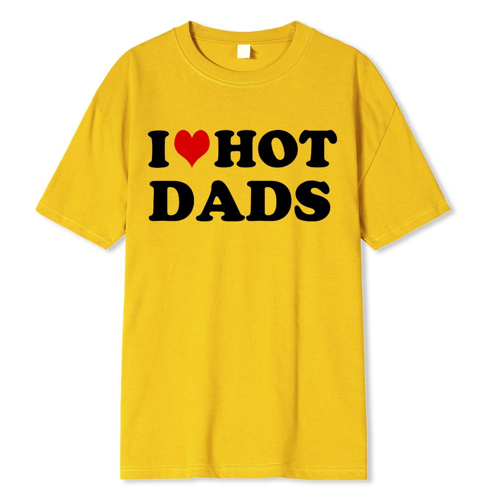 Funny I Love Hot Dads Red Heart T Shirts Graphic Streetwear Short Sleeve O-Neck Harajuku T-shirt Men/Women Clothing