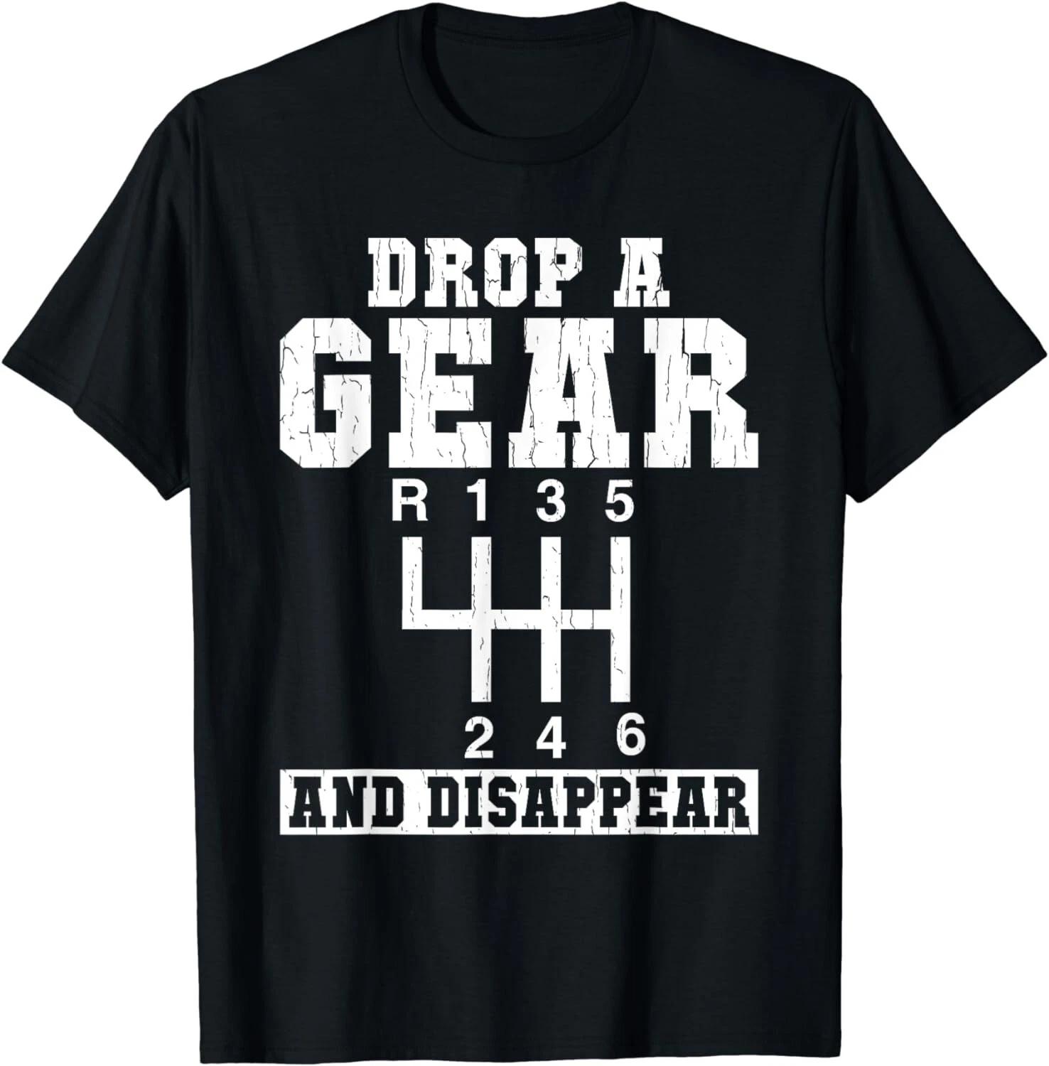 Drop a Gear and disappear Muscle Car Tee Shirts Gift Unisex T-Shirt 3XL
