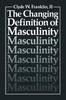The The Changing Definition of Masculinity Book