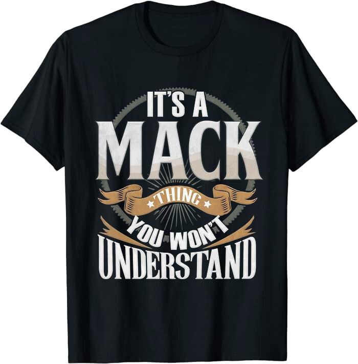 Mack - It s A Mack You Wouldn t Understand Classic Tee T-Shirt Size M to 4XL S разноцветный