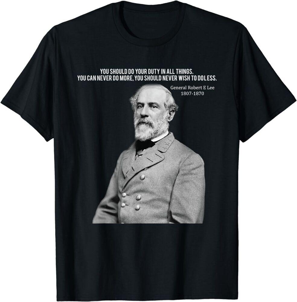 

NEW LIMITED You Should Do Your Duty In All Things General Robert E Lee T-Shirt Tops Tee 4XL