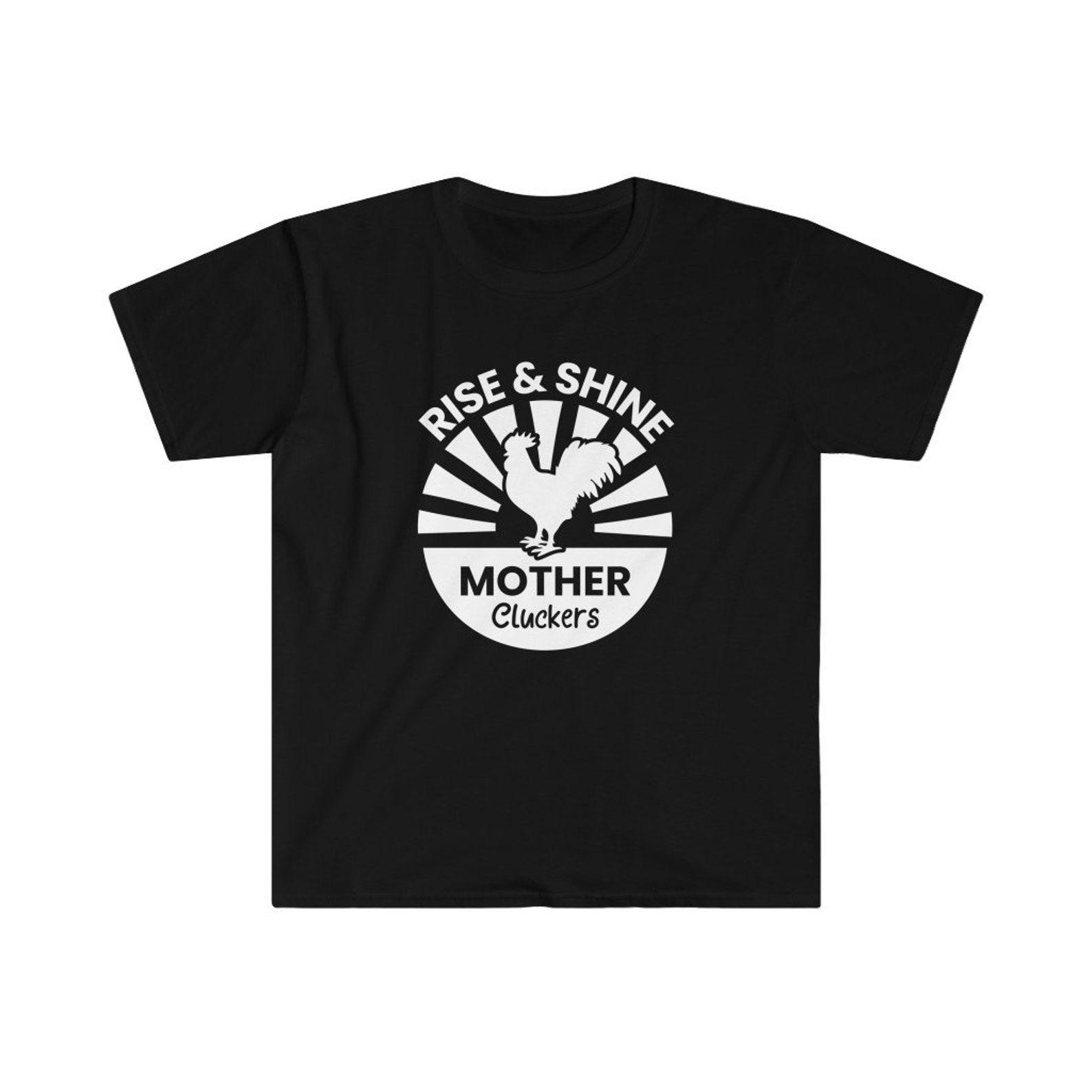 Rise and Shine Mother Cluckers Shirt | Funny Gift For Guys | Gifts For Women | Unisex Graphic Tee Shirt L