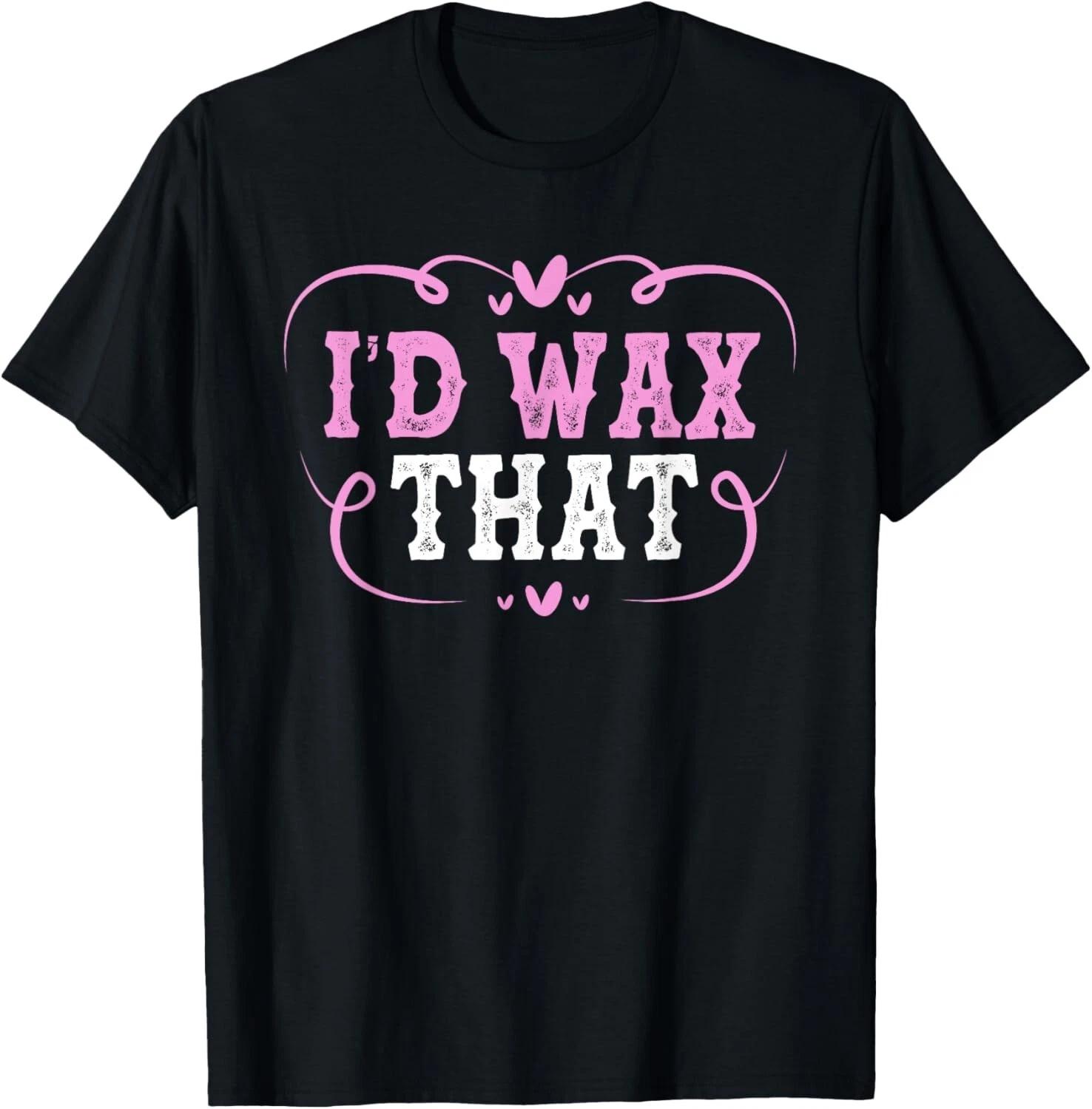 Косметолог Косметолог Эстетист Id Wax That Tee Подарок Унисекс Футболка 4XL