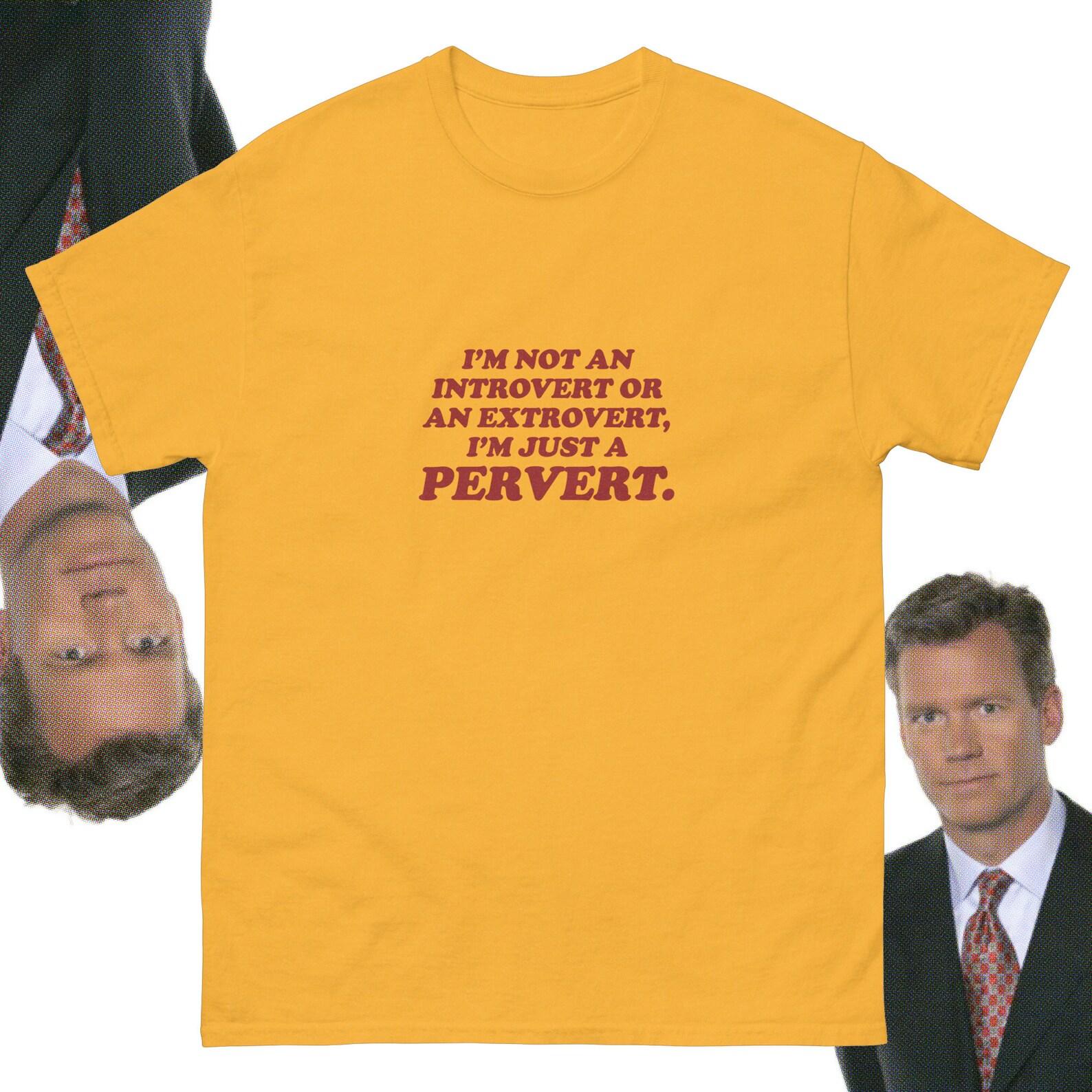 to catch a predator - Chris Hansen - I m not an introvert Or an extrovert im just a PERVERT funny oddly specific shirt pervy have s seat L