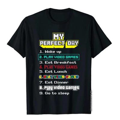 My Perfect Day Play Video Games - Gamer Gift T-Shirt Brand Male Tops Shirt Group Top T-Shirts Cotton Novelty