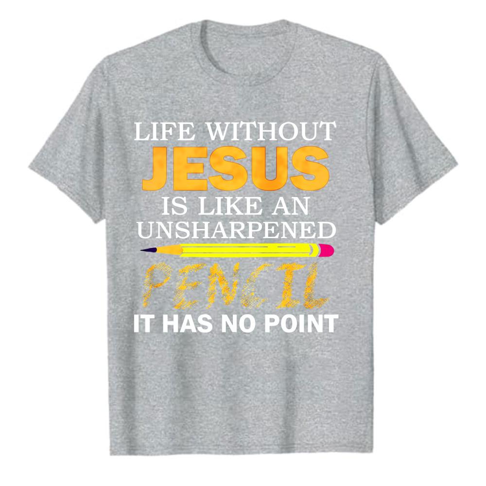 Christian Graphic Tee Life Without Jesus Unsharpened Pencil No Point Religious Casual Short Sleeve Top Church Weekend Daily Gift