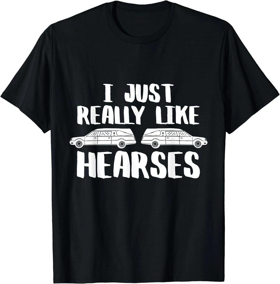 I Just Really Like Hearses Funeral Director Car Mortician T-Shirt