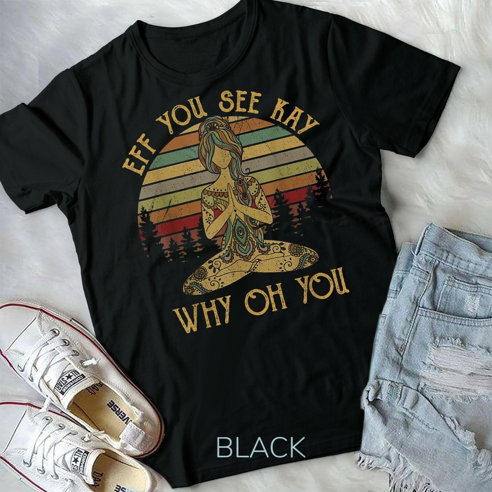 Vintage EFF You See Kay Why Oh You Tattooed Yoga Lover Unisex Form T-shirt XXXXL
