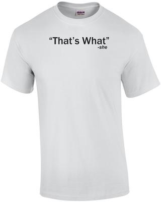 That's What - She Said Quote Funny Shirt Unisex T-Shirt
