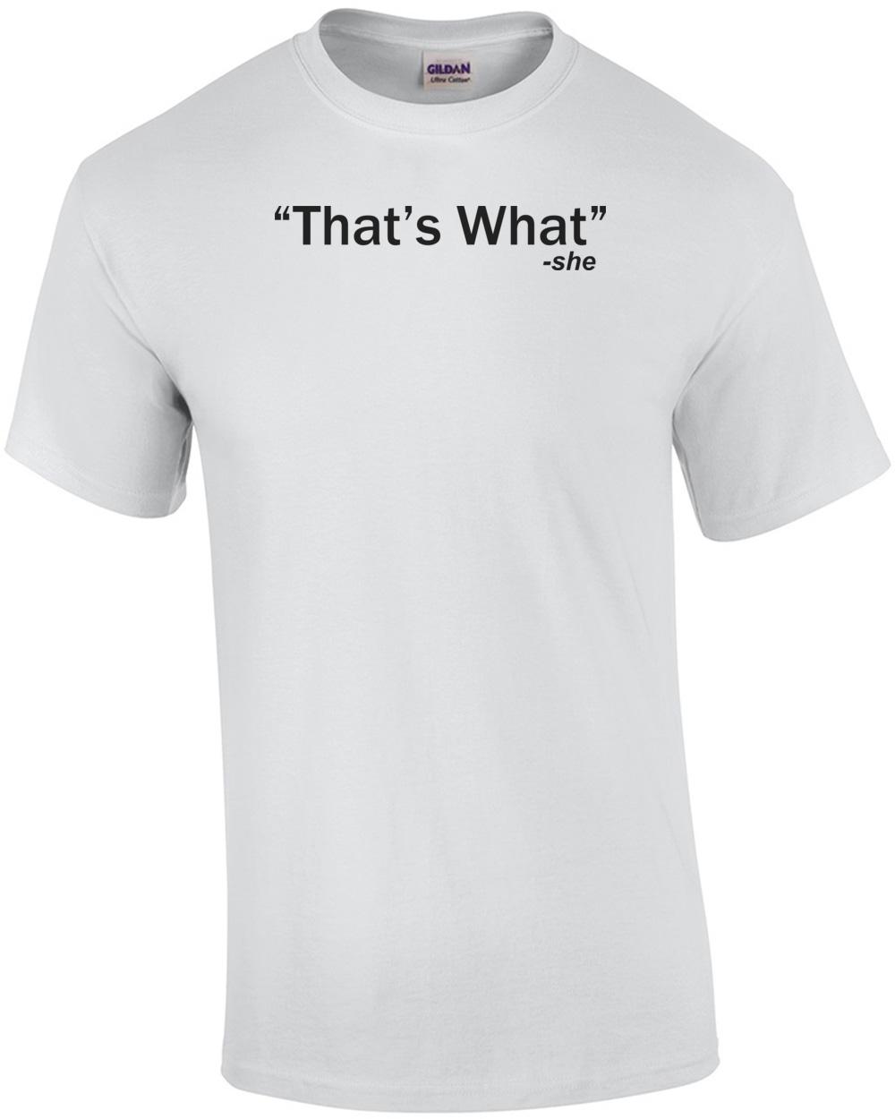 That s What - She Said Quote Funny Shirt Unisex T-Shirt S