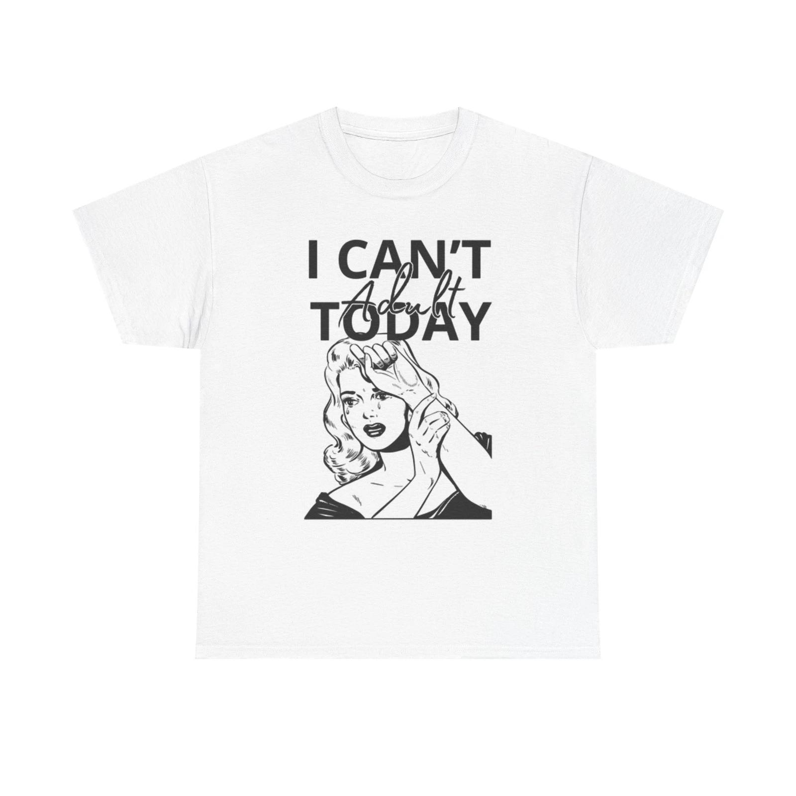 Men s and Women s T-shirts I Cant Adult Today XS
