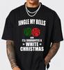 Jingle My Bells Christmas Unisex T-Shirt - Funny Xmas Sarcastic Winter Holiday Gift Tee