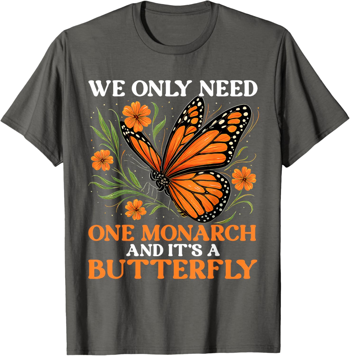 

Monarch Butterfly Graphic Tee We Only Need One It s A Butterfly Print Casual O-Neck T-Shirt 4XL
