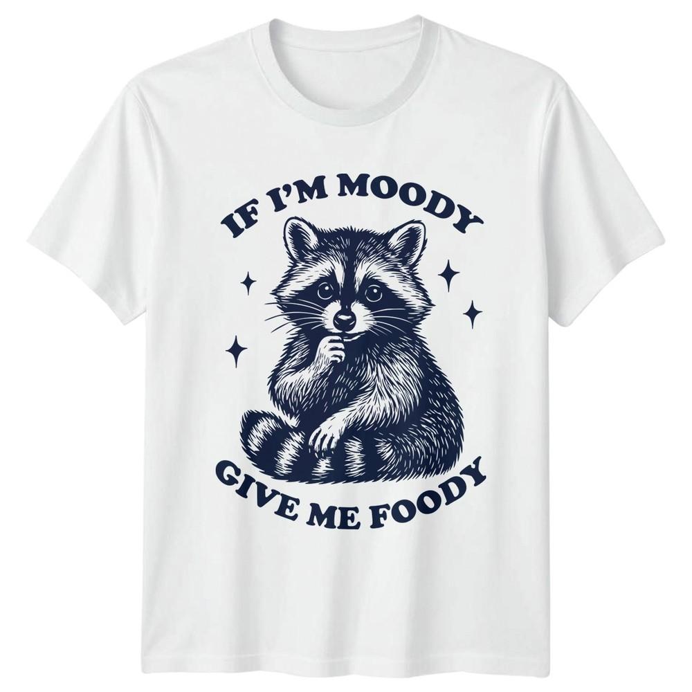 Funny If Im Moody Give Me Foody TShirt Raccoon Humor Wildlife Birthday Gift S