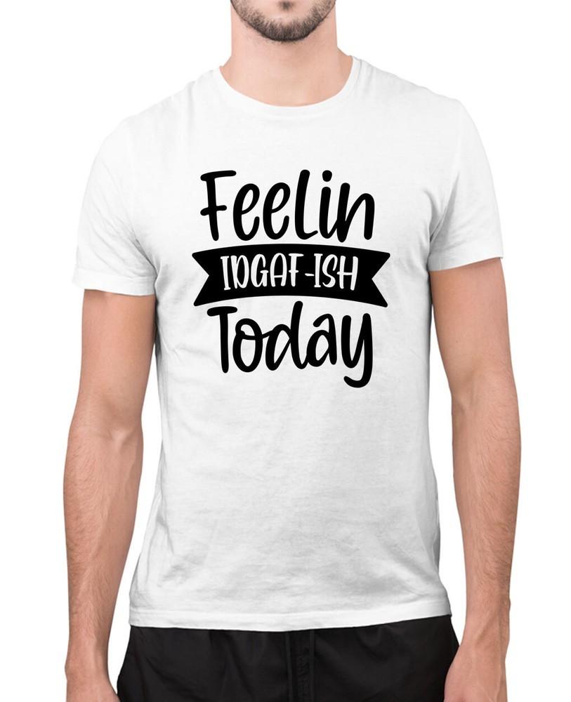 feeling idgaf today funny t-shirt, sarcasm t-shirt Unisex T-Shirt XXXXL