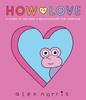 Kniha How To Love: A Guide To Feelings & Relationships for Everyone