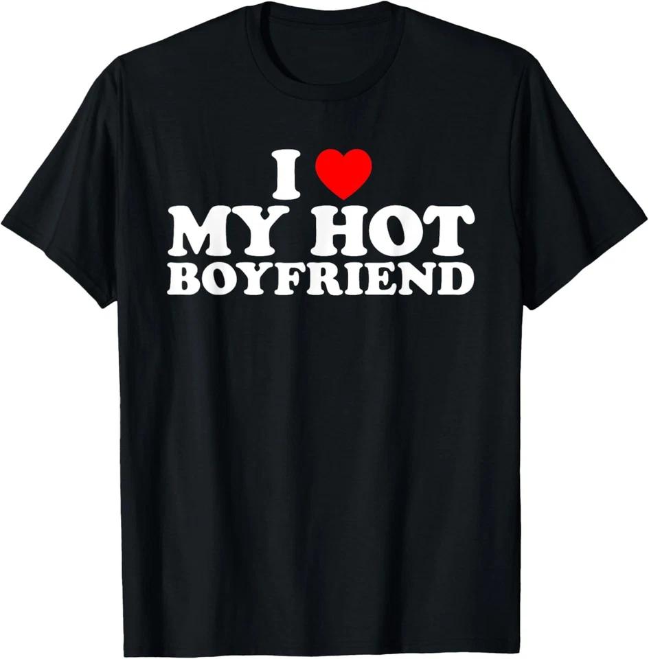 I Love My Hot Boyfriend Shirt I Love My Boyfriend T-Shirt S