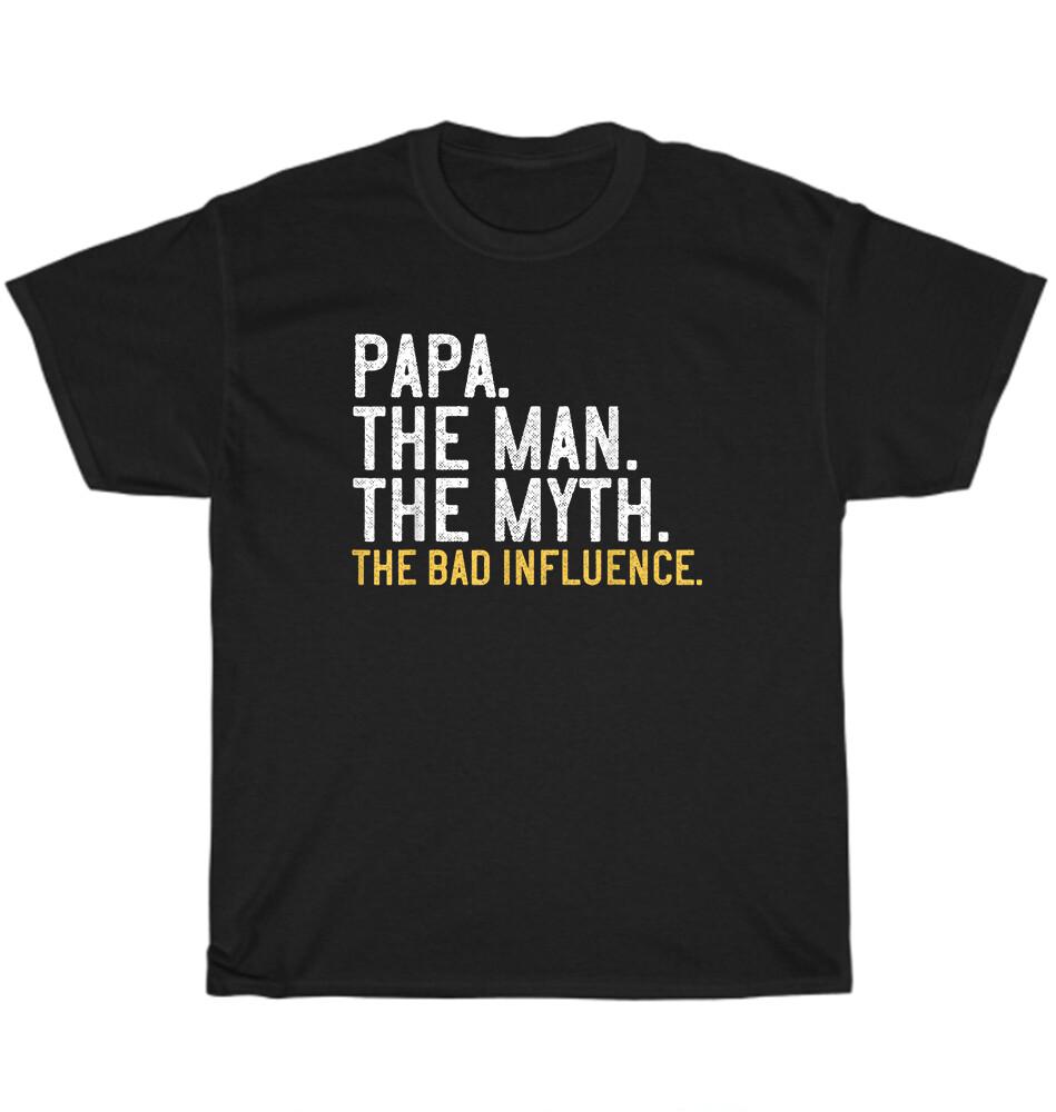 

Papa The Man The Myth The Bad Influence Dad Father s Day Gift T-Shirt Unisex NEW 3XL