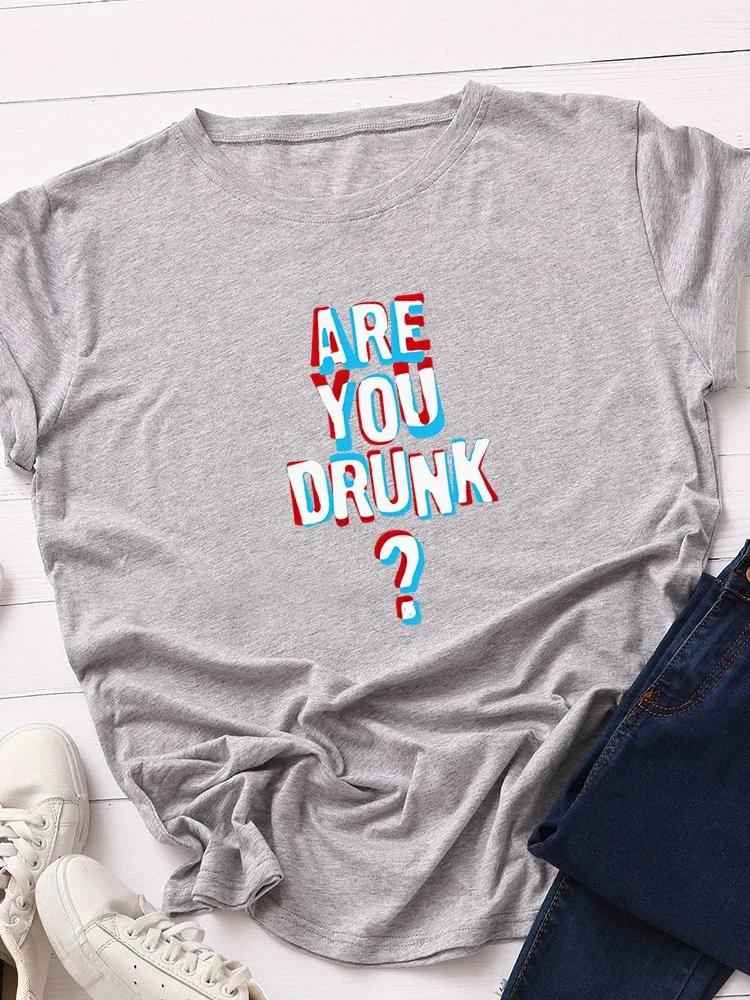 Are You Drunk Print Women T Shirt Short Sleeve O Neck Loose Women Tshirt Ladies Tee Shirt Tops Clothes Camisetas Mujer