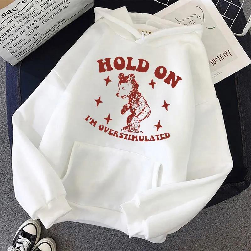 Hold On I'm Overstimulated Funny Bear Hoodie Men Women Fashion Design Aesthetic Sweatshirts Oversized Casual Clothes Streetwear