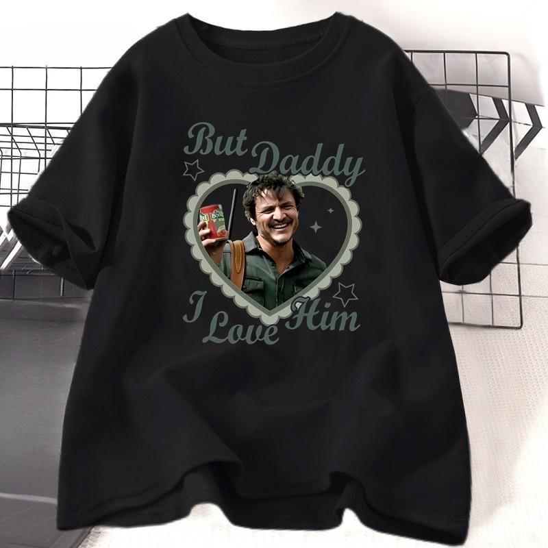 But Daddy I Love Him Pedro Pascal T Shirt Women Lady Girl Cotton Short Sleeve Round Neck Tshirt High Quality Comfortable Tee