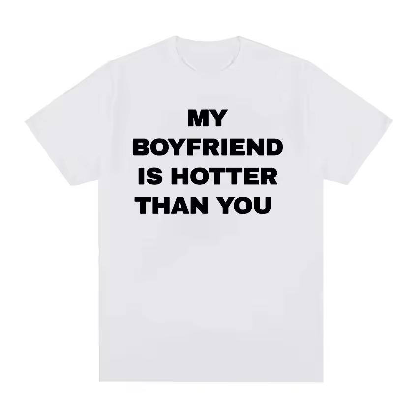 My boyfriend is sexier than you, printed pattern T-shirt, casual and fashionable T-shirt, suitable for both men and women