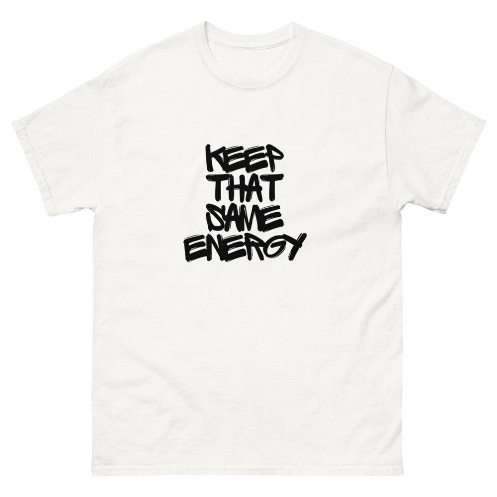 Keep That Same Energy T-Shirt Unisex T-Shirt