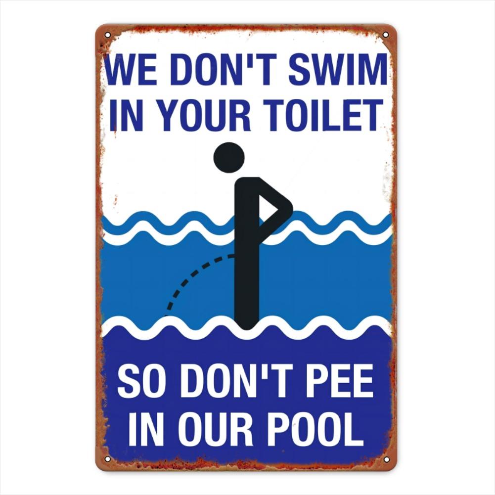 

2D Flat - Vintage Metal Wall Art Sign - We Don t Swim in Your Toilet, So Don t Pee in Our Pool - Humorous Pool Rules Decor 20x30cm（7.8x11.8inch）