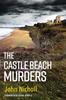 The The Castle Beach Murders : A Gripping, Page-turning Crime Mystery Thriller from John Nicholl Book
