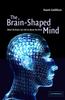 The The Brain-Shaped Mind : What the Brain Can Tell Us About the Mind Book