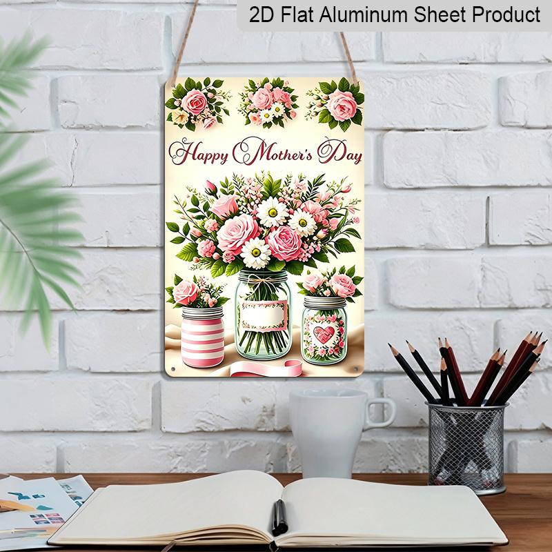 2D Flat 1pc “Happy Mother's Day” Floral Mason Jar Metal Sign (7.87 X 11.81 Inches) – Aluminum Vintage Rose Flower Decor for Mom, Home, and Kitchen –