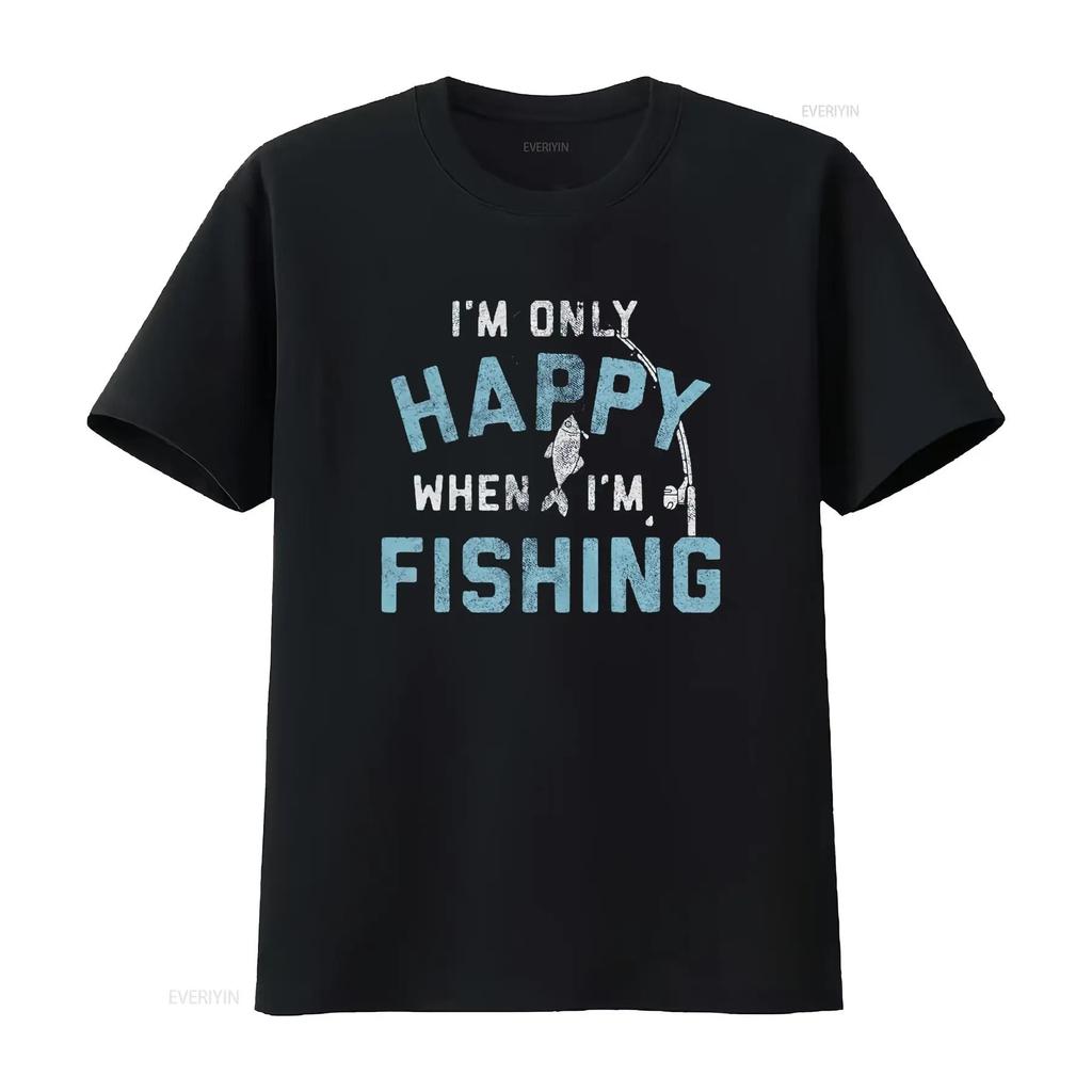 I M Only Happy When Fishing T Shirt Funny Fathers Day Outdoor Hobby Vintage Washed Breathable Top For Everyday Wear Stretched