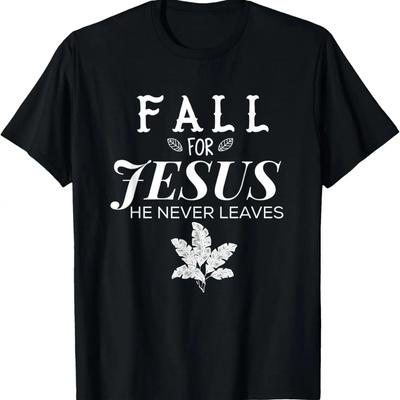 Fall For Jesus He Never Leaves Christian T-Shirt