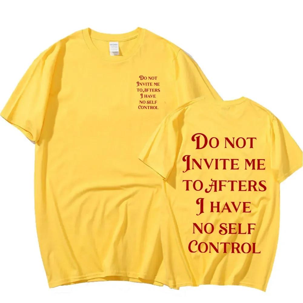 Do Not Invite Me To Afters I Have No Self Control Funny T Shirts Unisex Wounisex Cotton Casual Tshirt Fashion Short Sleeve Tee Shirt