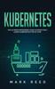 Kniha Kubernetes The Ultimate Beginners Guide To Effectively Learn Kubernetes Step By by Mark Reed - Paperback