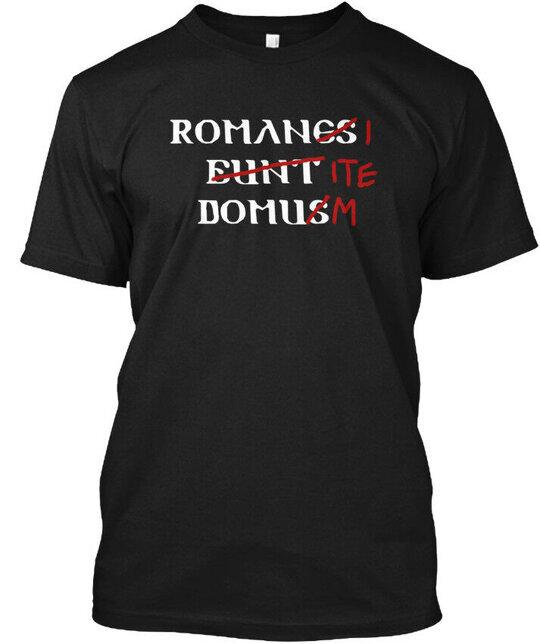 

Romani Ite Domum - Romances I Eunt Domus M T-Shirt Made in the USA Size S to 5XL 3XL