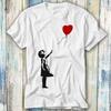 Banksy Ragazza Focolare Amore Palloncino T Shirt Meme Regalo Divertente Top Tee Stile Unisex Giocatore Film Musica 418