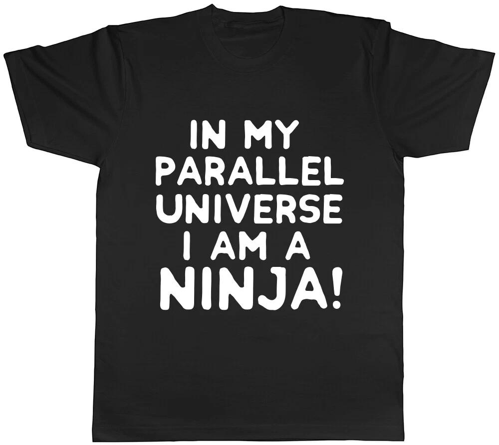 In My Parallel Universe I am a Ninja Mens Ladies Womens Unisex T-Shirt L