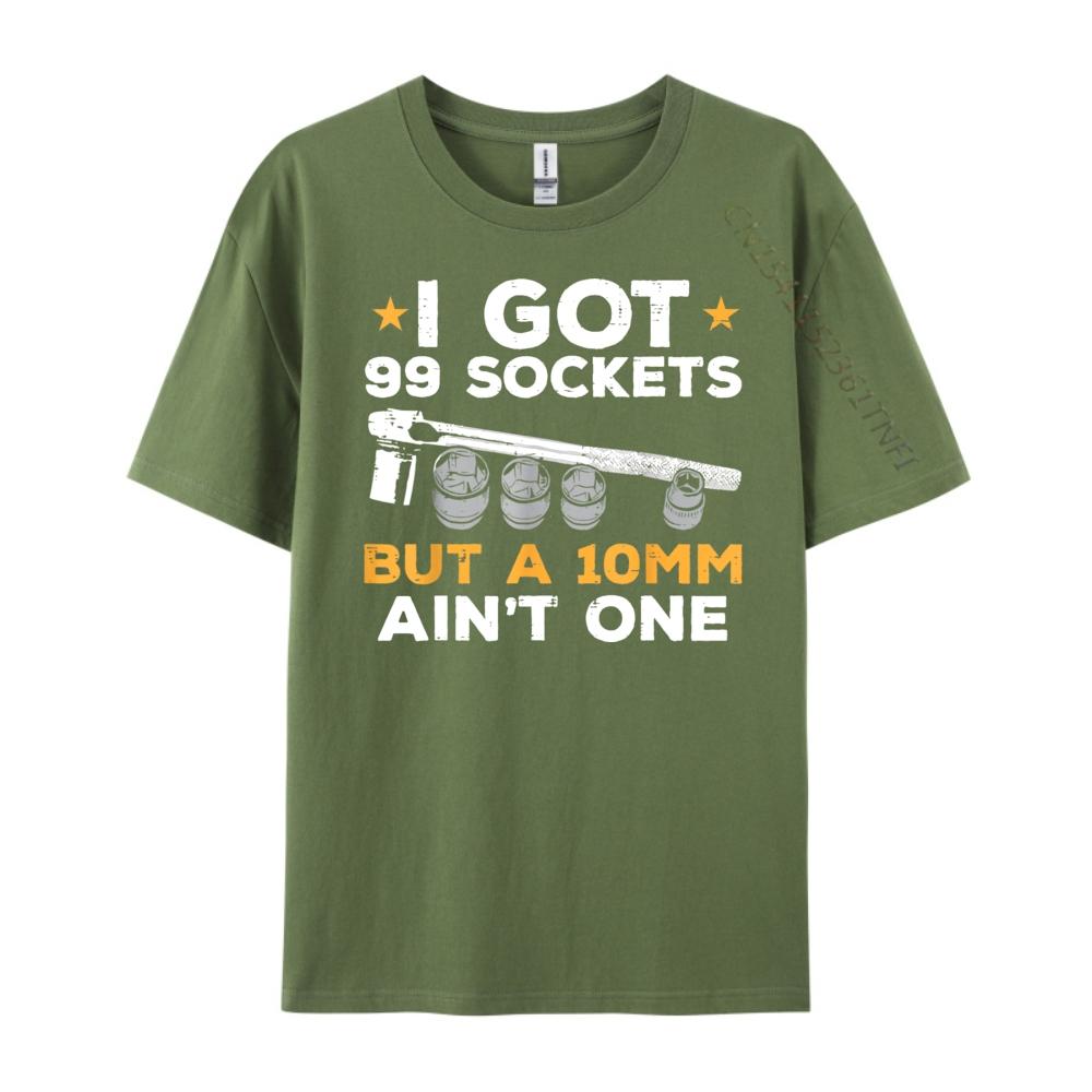 I Got 99 Sockets 10mm Aint One Funny Car Mechanic Garage Men Graphic T Shirts Men Sale Printed On