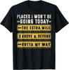 Places I Won't Be Going Today Funny Sarcastic Quote T-Shirt
