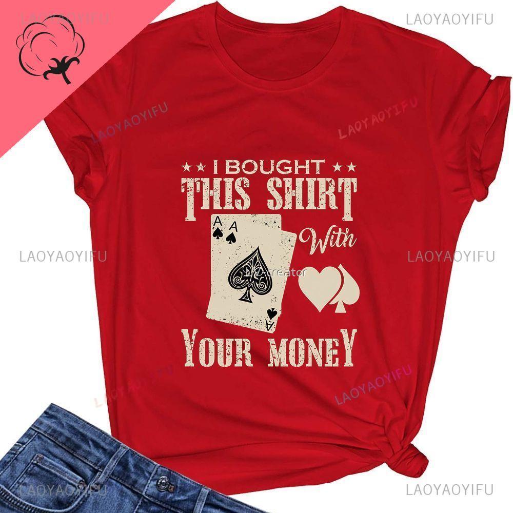 Interesting: I USED YOUR MONEY TO BUY THIS SHIRT - Unisex's and WoUnisex's Universal Shirt with Pure Cotton Pattern T-shirt