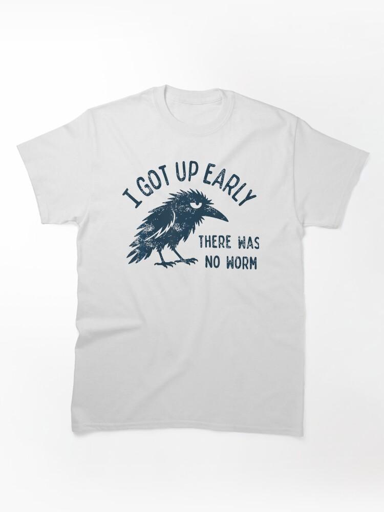 Worms I Got Up Early There Was No Worm Classic T-Shirt