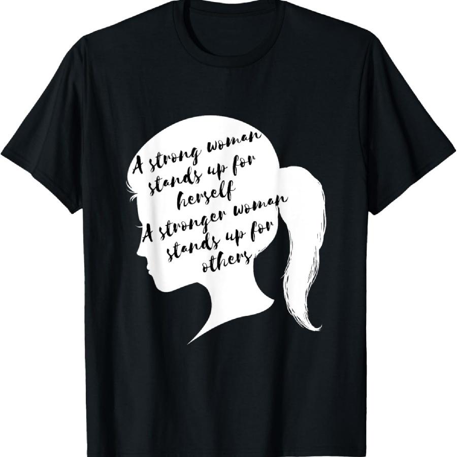 A Strong Woman - Social Justice March & Feminist Gift T-Shirt